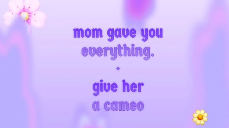 Mom gave you everything, give her a Cameo.