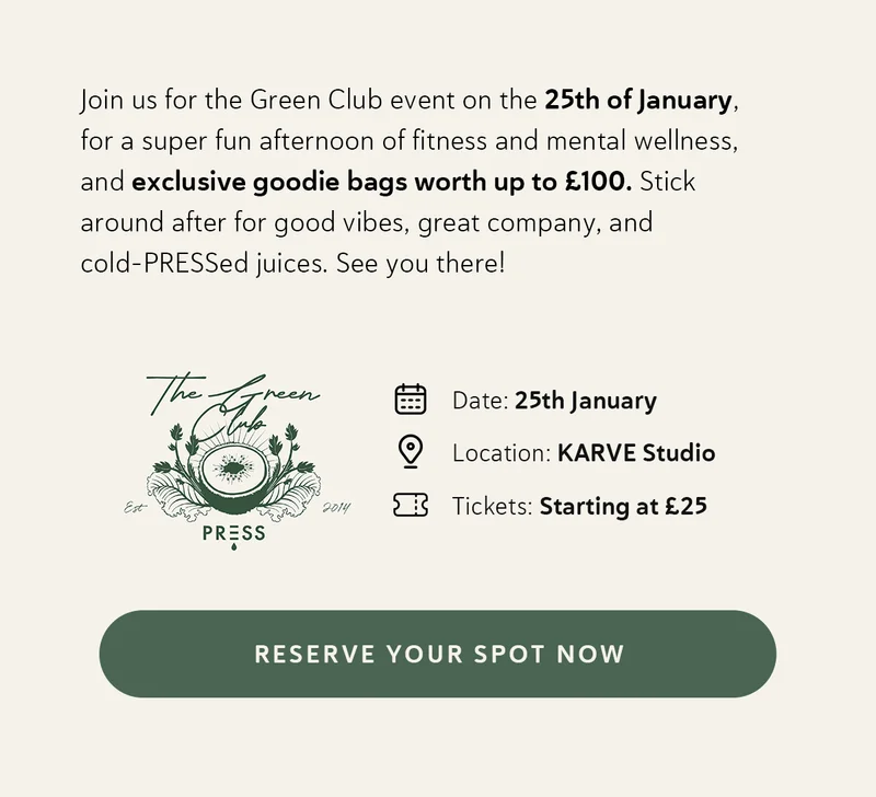 Join us for the Green Club event on the 25th of January, for a super fun afternoon of fitness and mental wellness, and exclusive goodie bags worth up to £100. Stick around after for good vibes, great company, and cold-PRESSed juices. See you there!   Date: 25th January Location: KARVE Studio Tickets: Starting at £25
