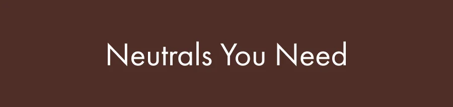 Shop Neutrals For You