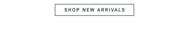 SHOP NEW ARRIVALS