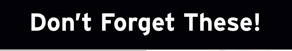 Don't forget these