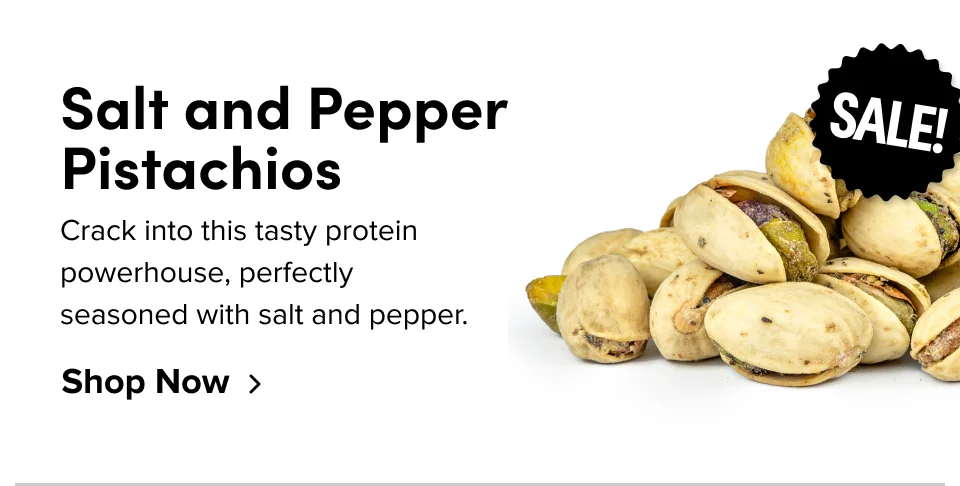 Salt and Pepper Pistachios SALE! Crack into this tasty protein powerhouse, perfectly seasoned with salt and pepper. Shop Now