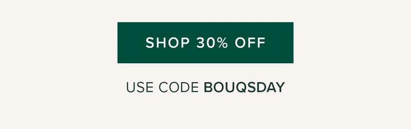 SHOP 25% OFF USE CODE BOUQSDAY