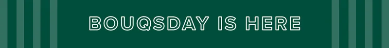 BOUQSDAY IS HERE