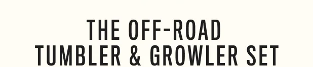 The Off-Road Tumbler & Growler Set