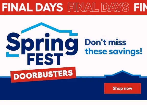 Final Days springfest doorbusters don’t miss these savings!
