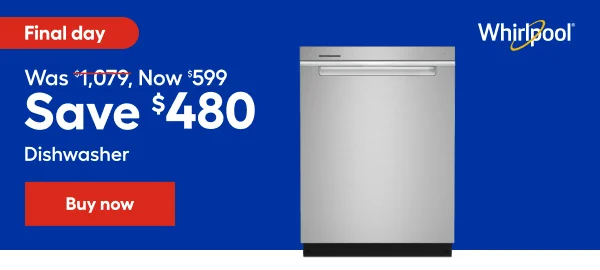 Final Day was $1,079, Now $599 Save $480 Dishwasher whirlpool