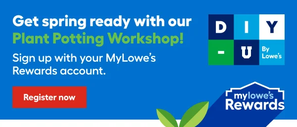 Get spring ready with our Plant Potting Workshop! Sign up with your MyLowe’s Rewards account.