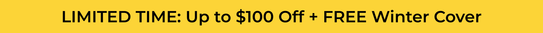 LIMITED TIME: Up to $100 Off Sitewide + FREE Winter Cover