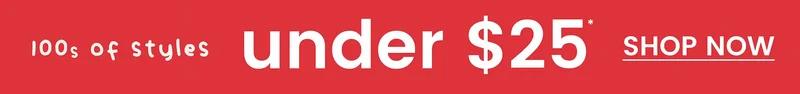 100s of styles under $25