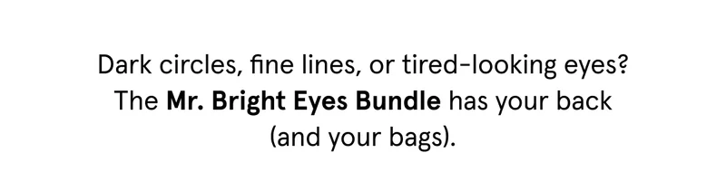 This is the bundle that will finally take care of those tired eyes.