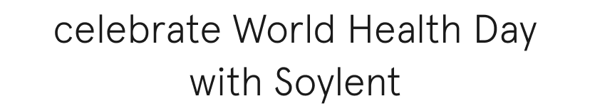 celebrate world health day with soylent