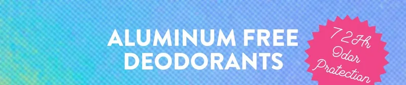ALUMINUM FREE DEODORANTS | 72Hr Odor Protection