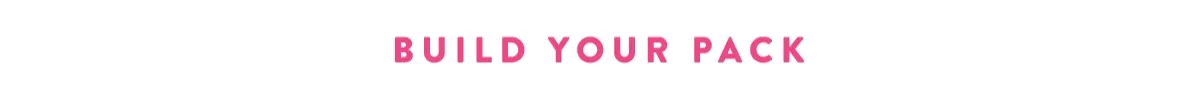BUILD YOUR PACK | 20% OFF