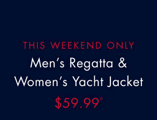 This weekend only     Men's regatta & women's yacht jacket     $59.99º
