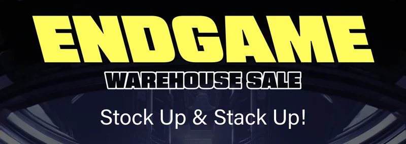Endgame Warehouse Sale | Stock Up & Stack Up!