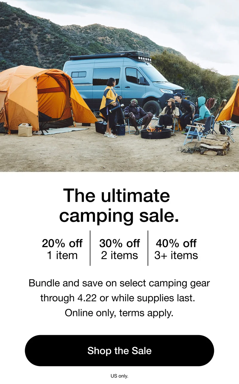 The Ultimate Camping Sale. 20% off 1 item. 30% off 2 items. 40% off 3+ items. SHOP THE SALE.