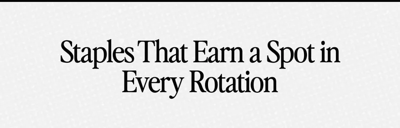 Staples That Earn a Spot in Every Rotation