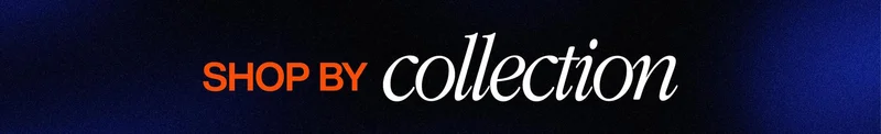 Banner reading ‘Shop by Collection’ in orange and white text on a dark blue gradient background. Banner reading ‘Shop by Collection’ in orange and white text on a dark blue gradient background.