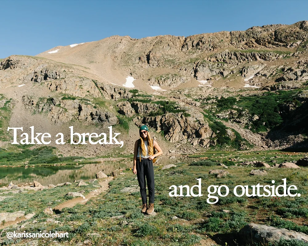 Take a break, go outside.