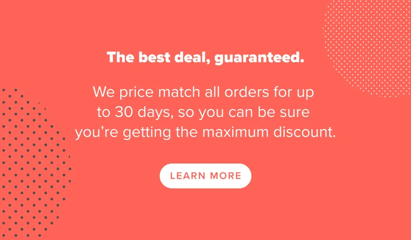 We price match all orders for up to 30 days, so you can be sure you're getting the maximum discount. Learn more.