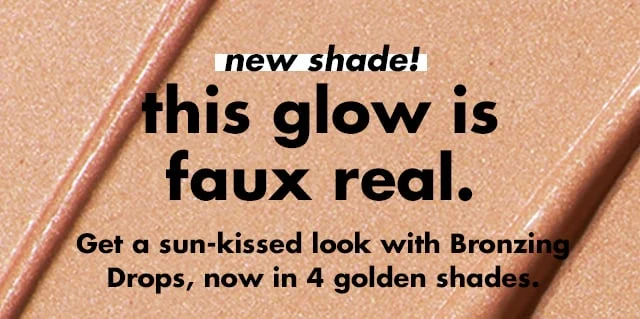 Get a sun-kissed look with Bronzing Drops, now in 4 golden shades.