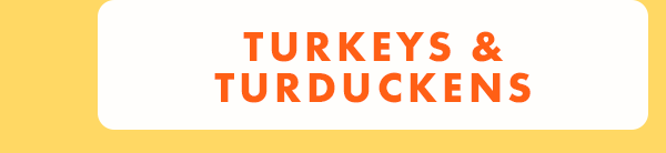Turkeys & Turduckens Turkeys & Turduckens