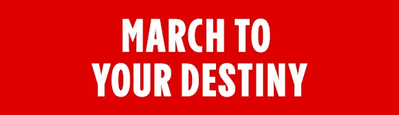 MARCH TO YOUR DESTINY