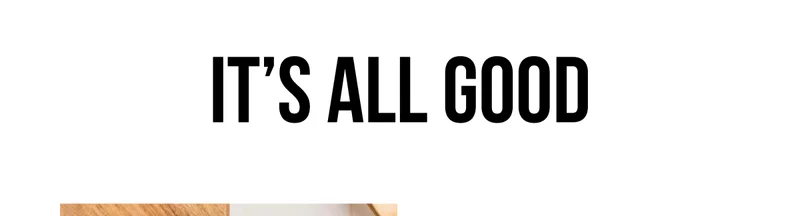 It's all good