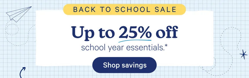 Back to School Sale; Up to 25% off school year essentials.*