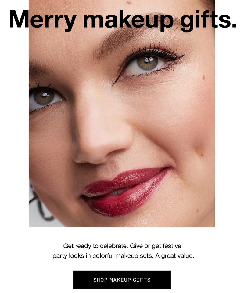Merry makeup gifts. Get ready to celebrate. Give or get festive party looks in colorful makeup sets. A great value. SHOP MAKEUP GIFTS