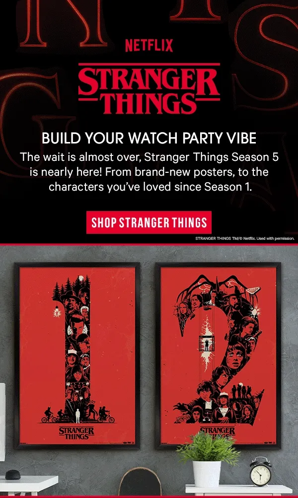 Build Your Watch Party Vibe: The wait is almost over, Stranger Things Season 5 is nearly here! From brand-new posters, to the characters you’ve loved since Season 1, build your collection and get ready for an epic final chapter.