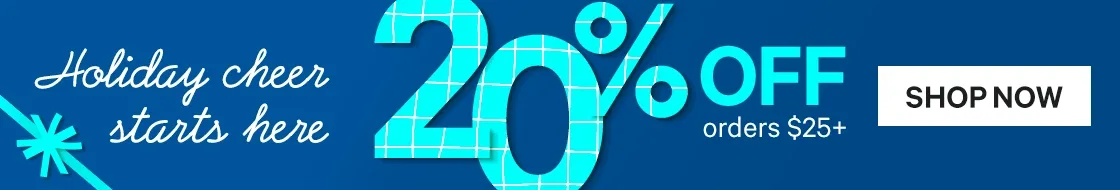Holiday Cheer Starts Here: 20% off $25+ | 25% off $50+ | 30% off $75+