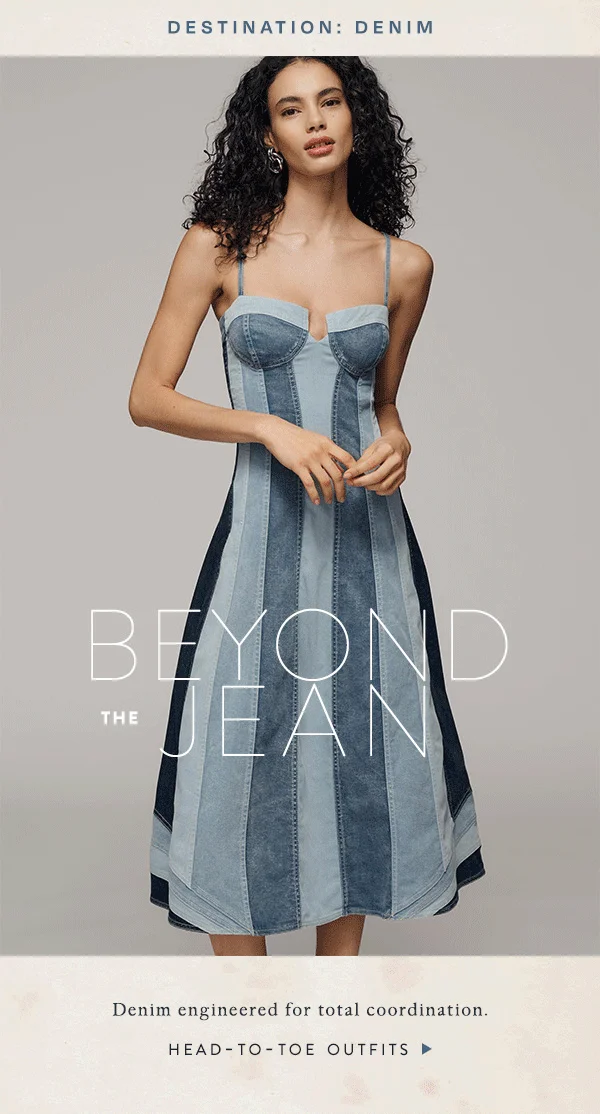 destination: denim, beyond the jean, denim engineered for total coordination. head-to-toe outfits