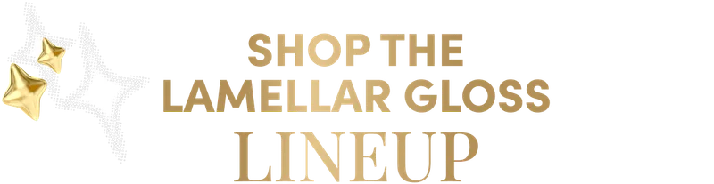 Shop the lamellar gloss Lineup