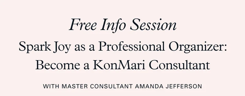 Free Info Session: Spark Joy as a Professional Organizer: Become a KonMari Consultant With Master Consultant Amanda Jefferson