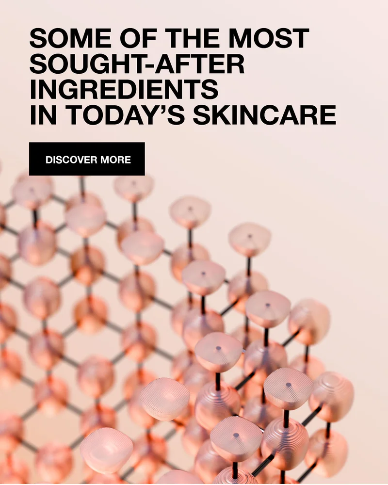 SOME OF THE MOST SOUGHT-AFTER INGREDIENTS IN TODAY'S SKINCARE | DISCOVER MORE