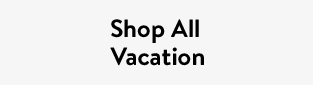 Shop All Vacation