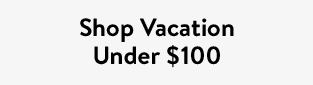 Shop Vacation Under $100