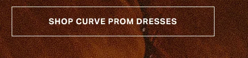 Textured brown background with a white rectangular button saying "SHOP CURVE PROM DRESSES." Shop our collection of elegant plus size prom dresses.