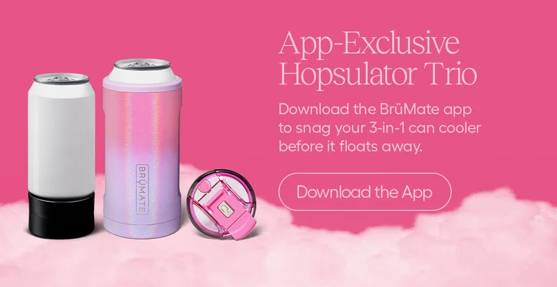 App-Exclusive Hopsulator Trio. Download the BrüMate app to snag you 3-in-1 can cooler before it floats away. - Download the App