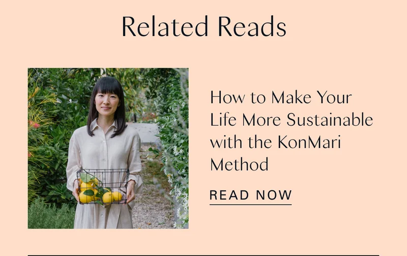 Related Reads: How to Make Your Life More Sustainable with the KonMari Method