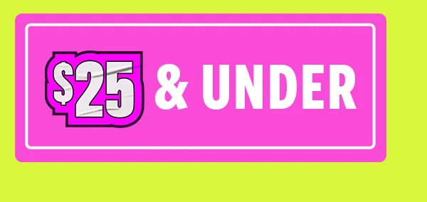 SHOP PRODUCTS $25 & UNDER