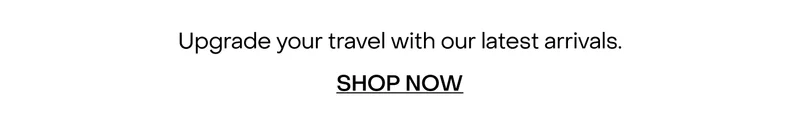 Upgrade your travel with our latest arrivals.