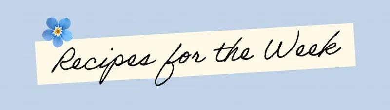 Recipes for the Week