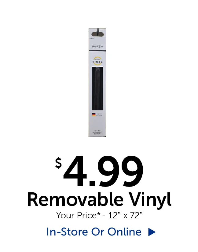$4.99 Removable Vinyl - Your Price* - 12" by 72"