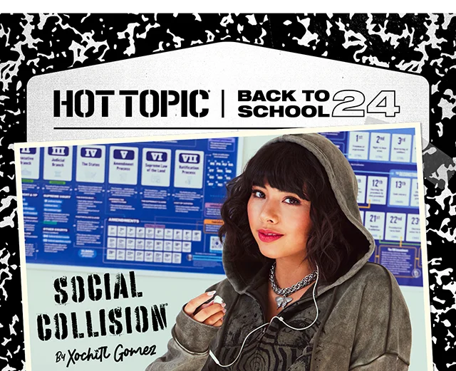 Hot Topic Back to School 2024 Featuring Social Collision by Xochitl Gomez