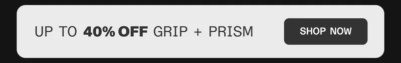 Up to 40% off Grip & Prism Bundles
