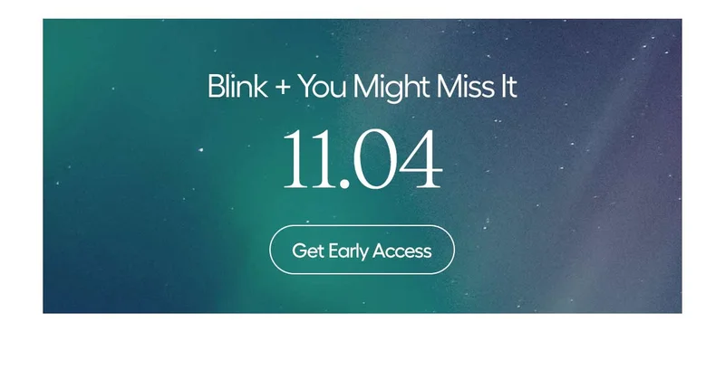 Blink + You Might Miss It - 11.04- Get Early Access