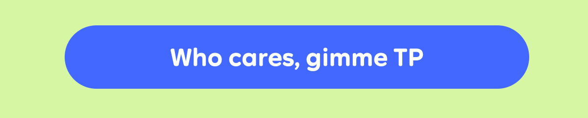 Button: Who cares, gimme TP